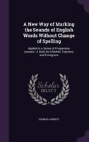 A New Way of Marking: The Sounds of English Words Without Change of Spelling ... 1358303193 Book Cover