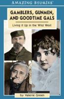 Gamblers, Gunmen And Good-Time Gals: Living It Up in the Wild West (Amazing Stories) 1552651061 Book Cover