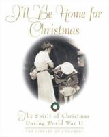 I'll Be Home For Christmas: The Spirit of Christmas During World War II (Stonesong Press Books) 0517228483 Book Cover