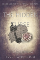 The Hidden Curse: Discovering the Family Secrets 169542560X Book Cover