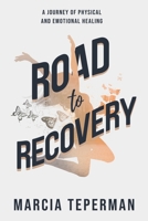 Road to Recovery: A Journey of Physical and Emotional Healing 1982292008 Book Cover