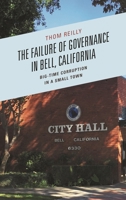 The Failure of Governance in Bell, California: Big-Time Corruption in a Small Town 1498512143 Book Cover