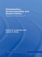GLOBALIZATION, GOVERNMENTALITY, AND GLOBAL POLITICS: REGULATION FOR THE REST OF US? (Ripe Series in Global Political Economy) 0415701600 Book Cover
