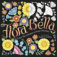 Flora Bella: Color the Garden of Your Dreams! 1416245782 Book Cover