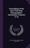 Proceedings of the New York State Stenographers' Association, Volumes 17-21 1146919700 Book Cover