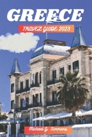 Greece Travel Guide 2023: The Ultimate Guide to Travel All Over Greece B0C1DL7FQK Book Cover