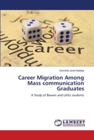 Career Migration Among Mass communication Graduates: A Study of Bowen and LASU students 6203580635 Book Cover