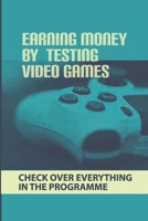Earning Money By Testing Video Games: Check Over Everything In The Programme: Viewing A Game’S Design null Book Cover