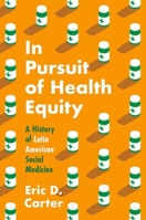 In Pursuit of Health Equity: A History of Latin American Social Medicine 1469674459 Book Cover