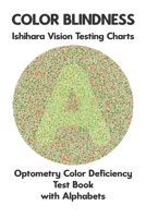 Color Blindness Ishihara Vision Testing Charts Optometry Color Deficiency Test Book With Alphabets: Plate Diagrams for Monochromacy Dichromacy ... Optometrist Ophthalmologist Eye Doctor B0CMPWRK45 Book Cover