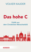 Das Hohe C: Politik Aus Dem Christlichen Menschenbild (German Edition) 3451388480 Book Cover