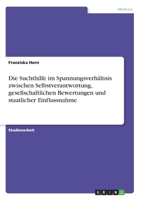 Die Suchthilfe im Spannungsverhältnis zwischen Selbstverantwortung, gesellschaftlichen Bewertungen und staatlicher Einflussnahme (German Edition) 3346134318 Book Cover