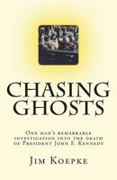 Chasing Ghosts: One Man's Remarkable Investigation Into the Death of President John F. Kennedy 1721673687 Book Cover