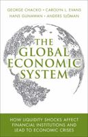 The Global Economic System: How Liquidity Shocks Affect Financial Institutions and Lead to Economic Crises 0134119711 Book Cover