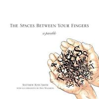 The Spaces Between Your Fingers: a parable 0615920152 Book Cover