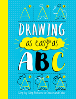 Drawing as Easy as ABC: Step-By-Step Pictures to Create and Color 1438012640 Book Cover