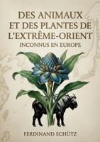 Des animaux et des plantes de l'Extrême-Orient inconnus en Europe: Des explorations philologiques appliquées à la zoologie comparée, révélant des espèces méconnues de l'Extrême Orient B0H1GCF3HJ Book Cover