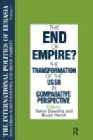 The End of Empire?: The Transformation of the USSR in Comparative Perspective (International Politics of Eurasia) 1563243687 Book Cover