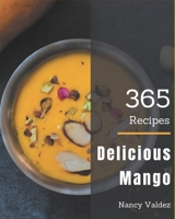 365 Delicious Mango Recipes: From The Mango Cookbook To The Table B08GFL6QRD Book Cover