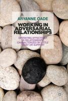 Working in Adversarial Relationships: Operating Effectively in Relationships Characterized by Little Trust or Support 1349315605 Book Cover