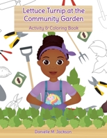 Lettuce Turnip at the Community Garden: Activity & Coloring Book 1736156659 Book Cover