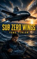 SUB ZERO WINGS: Yong Fenlon B0GZN8WVSV Book Cover