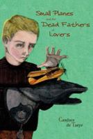Small Planes and the Dead Fathers of Lovers 1928171427 Book Cover