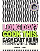 Long Day? Cook This.: Easy East Asian Recipes with a Twist 1529944155 Book Cover