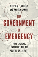 The Government of Emergency: Vital Systems, Expertise, and the Politics of Security 0691199280 Book Cover