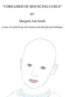 I Dreamed of Bouncing Curls: A Story of a Child Living with Alopecia and Other Physical Challenges 1629072206 Book Cover