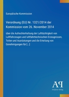 Verordnung (EU) Nr. 1321/2014 der Kommission vom 26. November 2014: über die Aufrechterhaltung der Lufttüchtigkeit von Luftfahrzeugen und ... von Genehmigungen für [...] (German Edition) 3387903162 Book Cover
