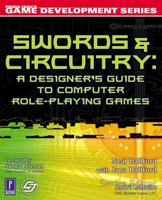 Swords & Circuitry: A Designer's Guide to Computer Role-Playing Games (Game Development) 0761532994 Book Cover