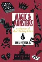 Magic & Monsters: A Collection of Short Fantasy Fiction 1511837772 Book Cover