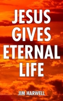 Jesus Gives Eternal Life B08YDTLN4S Book Cover