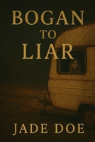 Bogan to Liar 1764446208 Book Cover