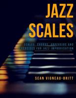 Jazz Scales: Scales, Chords, Arpeggios, and Exercises for Jazz Improvisation 1976515300 Book Cover