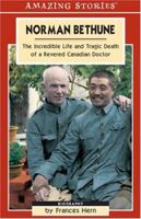 Norman Bethune: The Incredible Life and Tragic Death of a Revered Canadian Doctor (Amazing Stories) (Amazing Stories) 1551537931 Book Cover