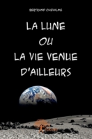 La Lune ou La Vie venue d'ailleurs (French Edition) 2332956859 Book Cover