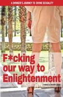 F*cking our way to Enlightenment: A Swinger's Journey to Divine Sexuality B0BSDTLJVN Book Cover