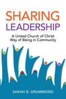 Sharing Leadership: A United Church of Christ Way of Being in Community 0829821740 Book Cover