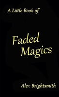 A Little Book of Faded Magics 0244930503 Book Cover