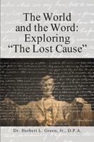 The World and the Word: Exploring the Lost Cause 1984556258 Book Cover