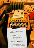 Axe in Blossom: Last Poems & Fragments 0307962059 Book Cover