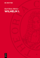 Wilhelm I.: Deutscher Kaiser Und König Von Preußen. Eine Biographie 3112728106 Book Cover