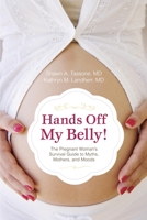 Hands Off My Belly: The Pregnant Woman's Survival Guide to Myths, Mothers, and Moods 1591027535 Book Cover
