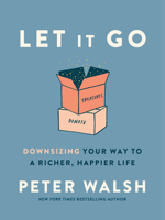 Let It Go: Downsizing Your Way to a Richer, Happier Life 1623367794 Book Cover