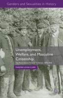 Unemployment, Welfare, and Masculine Citizenship: So Much Honest Poverty in Britain, 1870-1930 1137393203 Book Cover