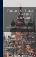The Life of Field Marshal Souvarof: With Reflections Upon the Principal Events, Political and Military, Connected With the History of Russia, During Part of the Eighteenth Century 1018353615 Book Cover