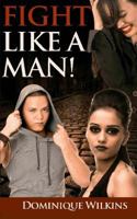 Fight Like a Man! 1500938033 Book Cover