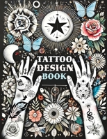 Tattoo Design Book: Over 1500 Original Collections of Tattooing for Beginners with Comprehensive Real Traditional Styles, Minimalist Flash Art ... Styles for Both Professionals and Amateurs 8397066284 Book Cover